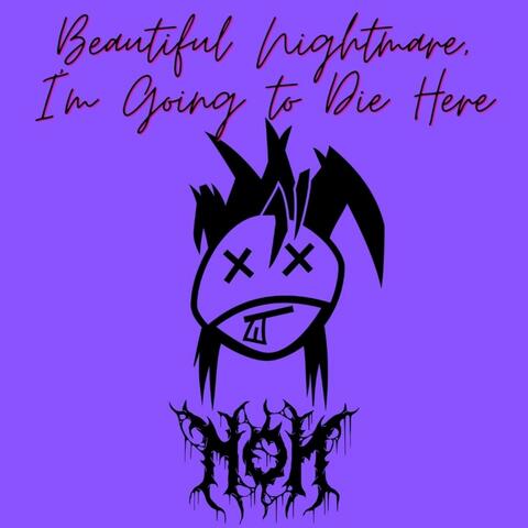 Beautiful Nightmare, I'm Going to Die Here