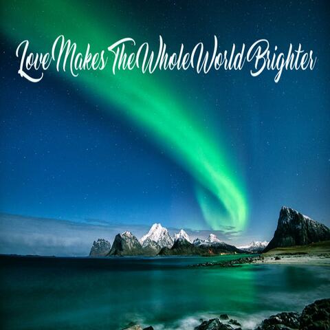 Love Makes The Whole World Brighter (feat. Vicki Tapp Vocal)