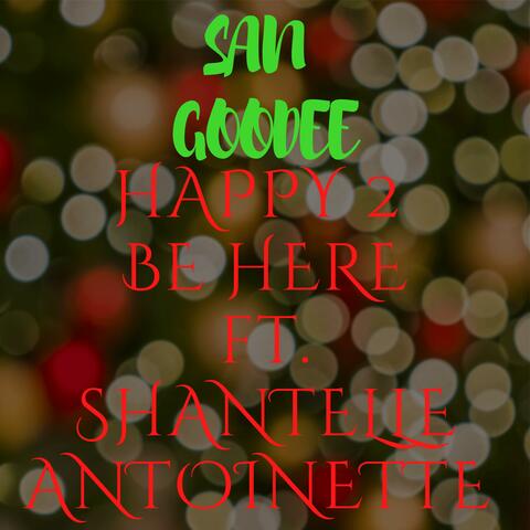 HAPPY TO BE HERE (feat. Shantell Antoinette)