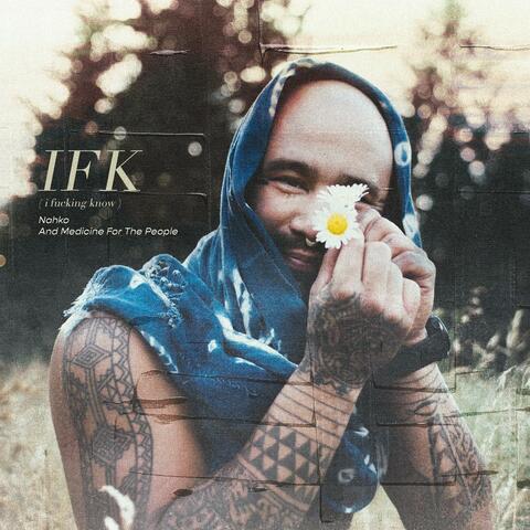 IFK (i fucking know)