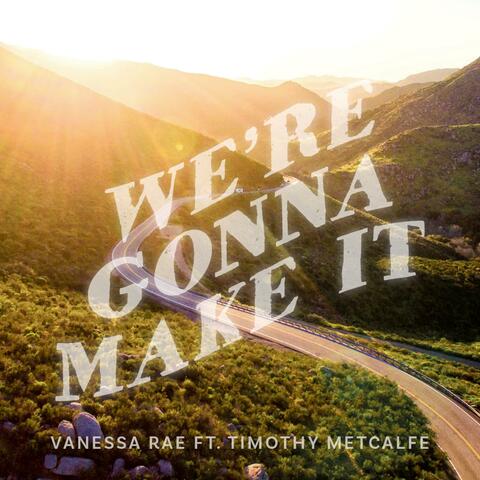 We're Gonna Make It (feat. Timothy Metcalfe)