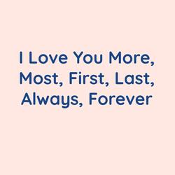I love You More, Most, First, Last, Always, Forever