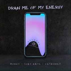 Drain Me Of My Energy (feat. Muncy & Joey Keys)