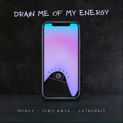 Drain Me Of My Energy (feat. Muncy & Joey Keys)