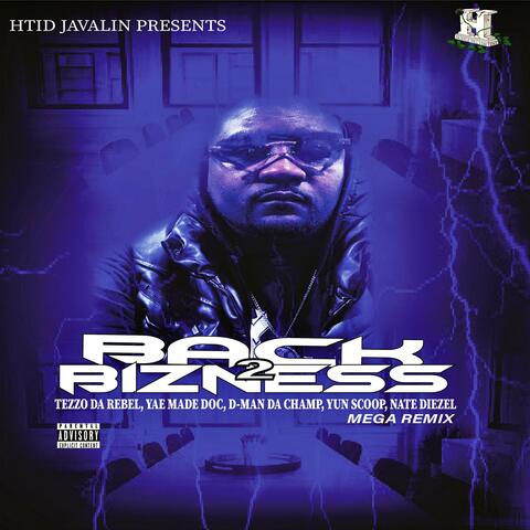 BACK 2 BIZZNESS (feat. TEZZO DA REBEL, YAE MADE DOC, D-MAN DA CHAMP, YUN SCOOP & NATE DIEZEL) [MEGA REMIX]