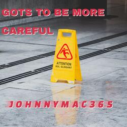 Gots To Be More Careful