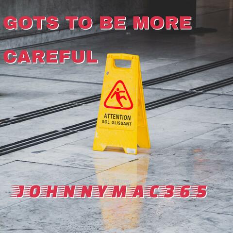 Gots To Be More Careful