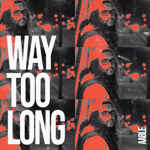 Way Too Long