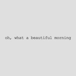 Oh, What A Beautiful Morning