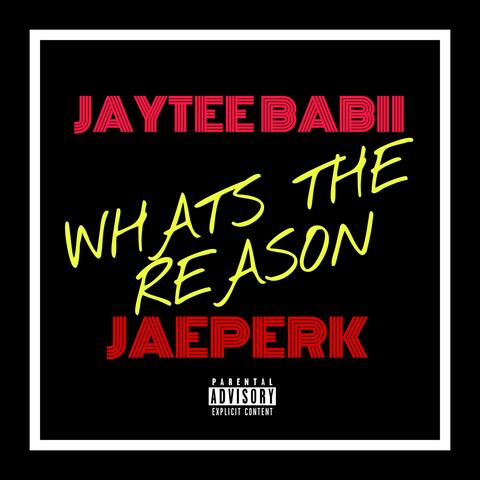 WHATS THE REASON (feat. JAYTEE BABII)