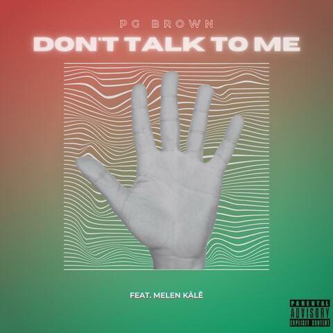 Dont Talk To Me (feat. Melen Kälē)