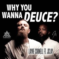 Why You Wanna Deuce? (feat. JClay)