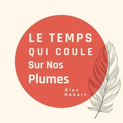 Le temps qui coule sur nos plumes