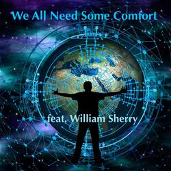 We All Need Some Comfort (feat. William Sherry)