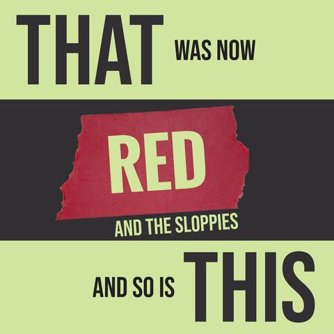 That Was Now and So Is This (Red and the Sloppies)
