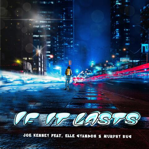 If It Lasts (feat. Elle Gyandoh & Murphy Bug)