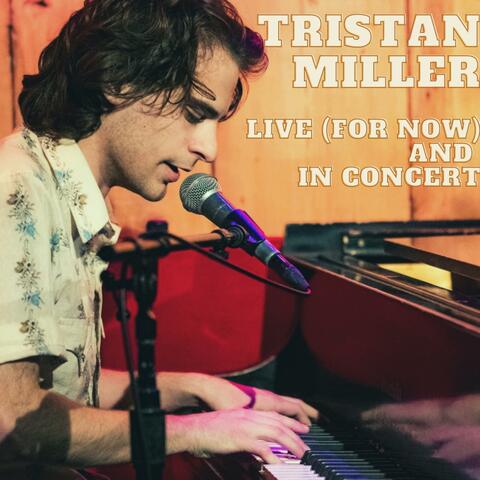 Tristan Miller Live (For Now) And In Concert