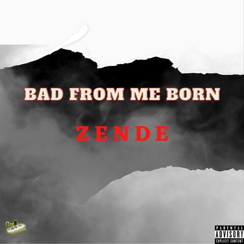 Bad From Me Born (feat. Zende)