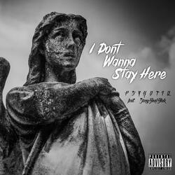 I Dont Wanna Stay Here (feat. SongBirdBlak)