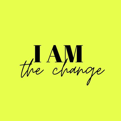 I am the change