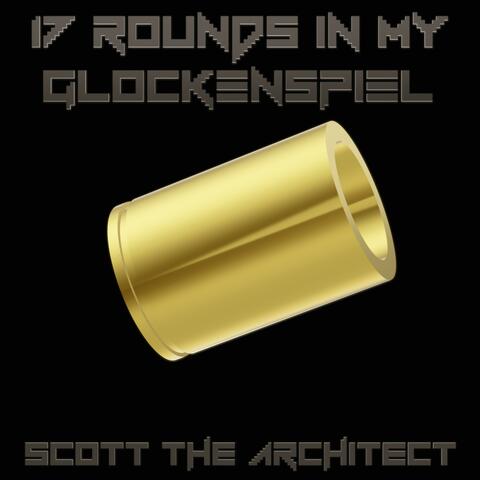17 Rounds In My Glockenspiel