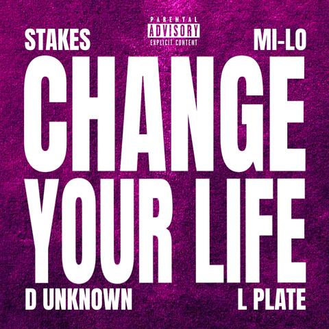 Change Your Life (feat. Mi-lo, D Unknown & L Plate)