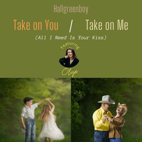 Take on You / Take on Me (All I Need Is Your Kiss) (feat. Olya)