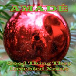 Good Thing They Invented Xmas