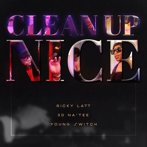 Clean Up Nice (feat. 3D Natee & Young Switch)