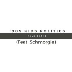 '90s Kids Politics (feat. Schmorgle)