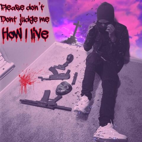 Please Dont Judge Me How I Live