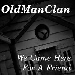 We Came Here For A Friend