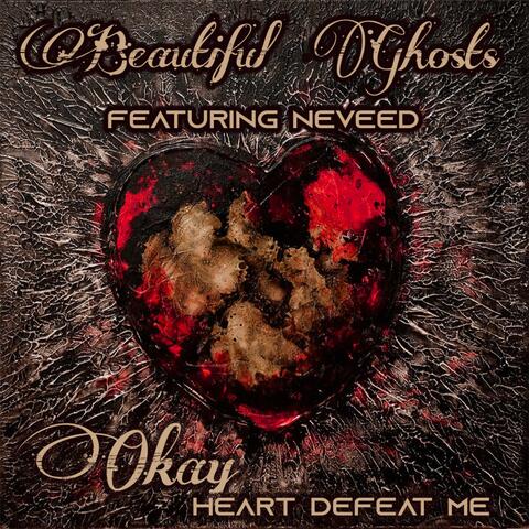 Okay (Heart Defeat Me) (feat. Neveed)