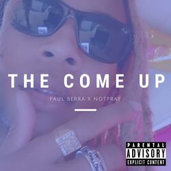 The Come Up (feat. Notpray)