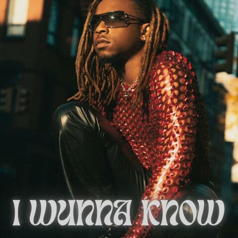 I Wunna Know