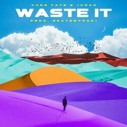 Waste It