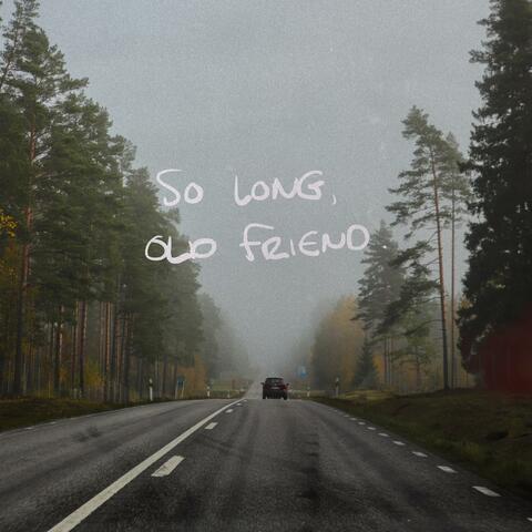 So Long, Old Friend