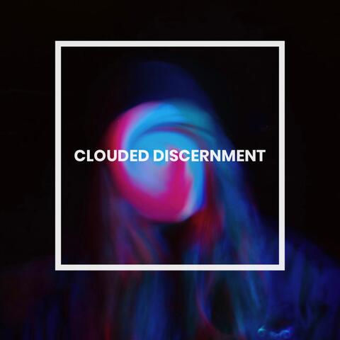 Clouded Discernment