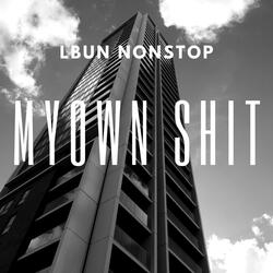 MY OWN SHIT