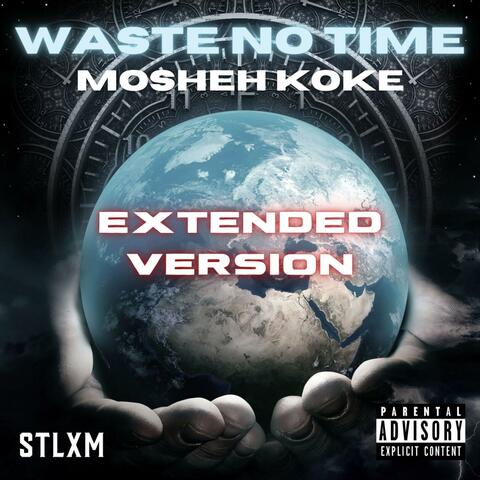 Waste No Time (Extended Version)