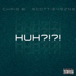 HUH?!?! (feat. Scottie4szns)