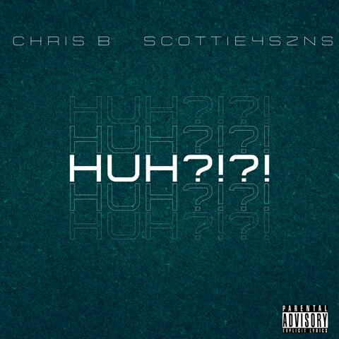 HUH?!?! (feat. Scottie4szns)