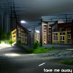 take me away