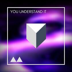 You Understand It