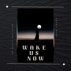 WAKE US NOW