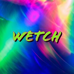 Wetch