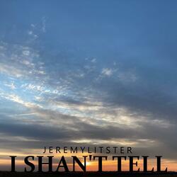 I Shan't Tell