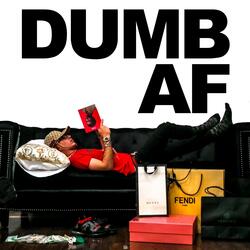Dumb AF