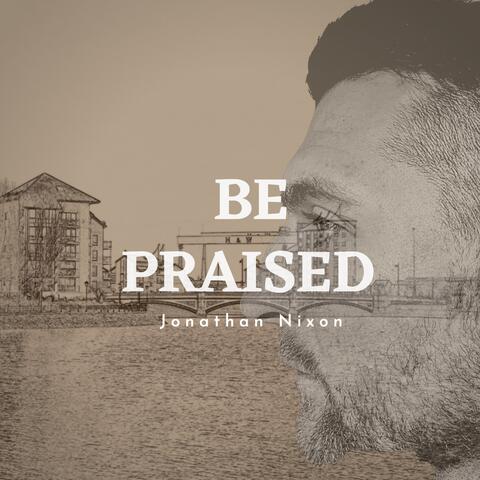 Be Praised