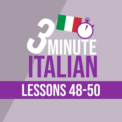 3 Minute Italian: Lessons 48-50